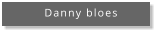 Danny bloes